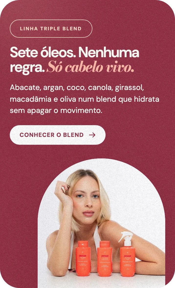 Linha Triple Blend. Sete óleos. Nenhuma regra. Só cabelo vivo. Abacate, argan, coco, canola, girassol, macadâmia e oliva num blend que hidrata sem apagar o movimento. Conhecer o blend.